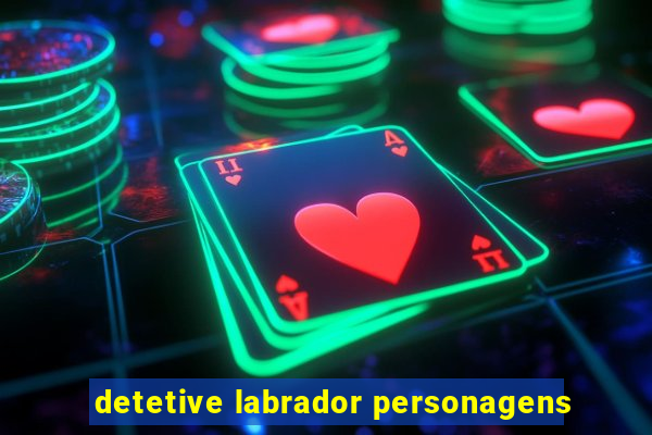 detetive labrador personagens